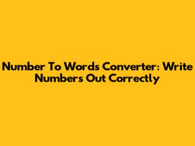 Number To Words Converter: Write Numbers Out Correctly