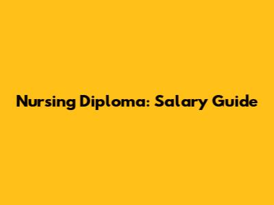 Nursing Diploma: Salary Guide