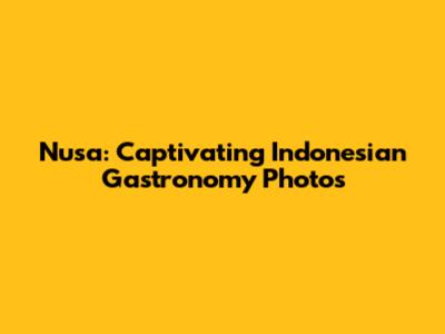 Nusa: Captivating Indonesian Gastronomy Photos