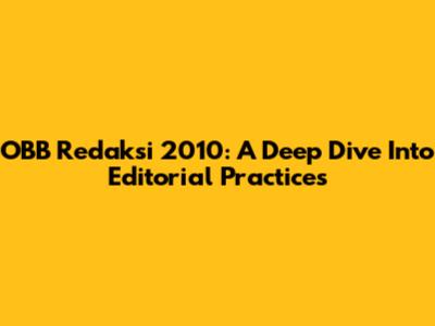 OBB Redaksi 2010: A Deep Dive Into Editorial Practices