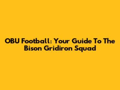 OBU Football: Your Guide To The Bison Gridiron Squad