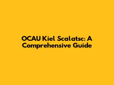 OCAU Kiel Scalatsc: A Comprehensive Guide