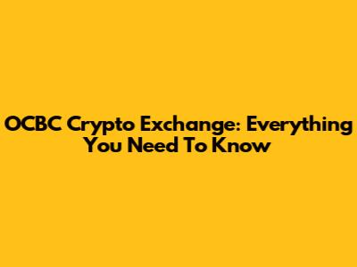 OCBC Crypto Exchange: Everything You Need To Know