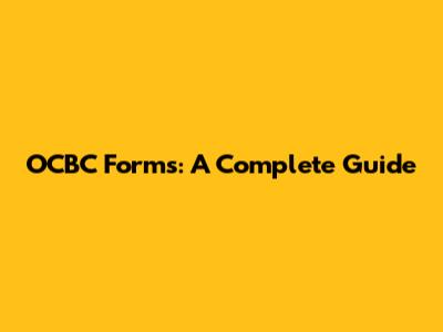 OCBC Forms: A Complete Guide
