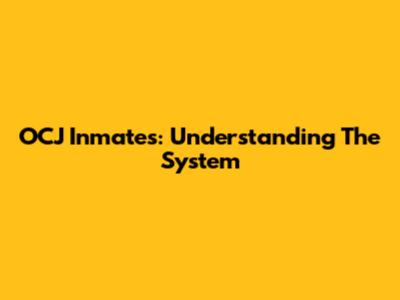 OCJ Inmates: Understanding The System