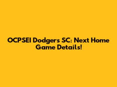 OCPSEI Dodgers SC: Next Home Game Details!