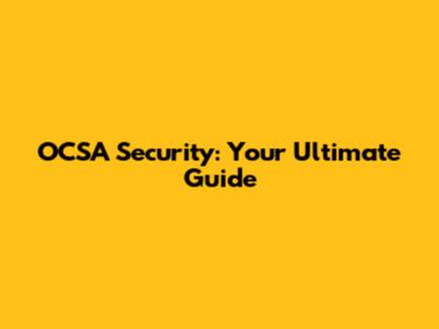 OCSA Security: Your Ultimate Guide