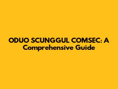 ODUO SCUNGGUL COMSEC: A Comprehensive Guide