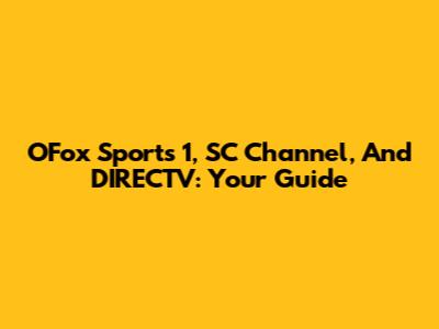 OFox Sports 1, SC Channel, And DIRECTV: Your Guide