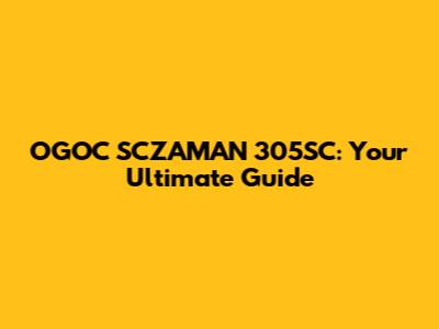 OGOC SCZAMAN 305SC: Your Ultimate Guide