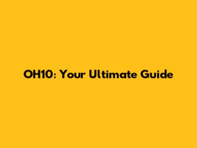 OH10: Your Ultimate Guide