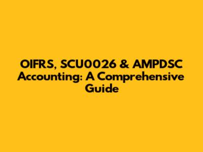 OIFRS, SCU0026 & AMPDSC Accounting: A Comprehensive Guide