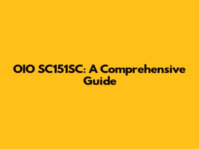 OIO SC151SC: A Comprehensive Guide