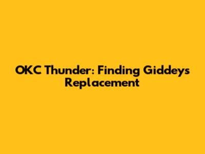 OKC Thunder: Finding Giddey's Replacement