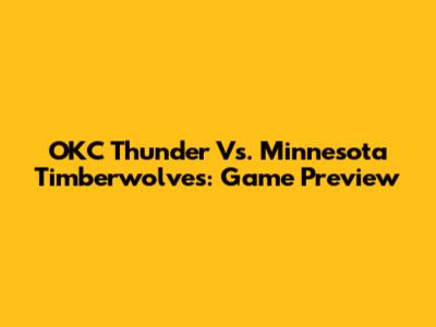 OKC Thunder Vs. Minnesota Timberwolves: Game Preview