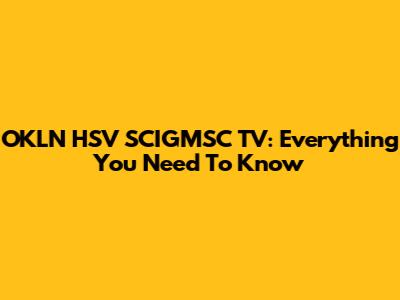 OKLN HSV SCIGMSC TV: Everything You Need To Know