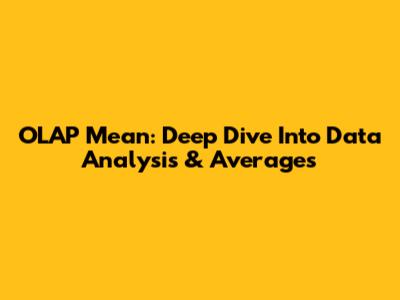 OLAP Mean: Deep Dive Into Data Analysis & Averages