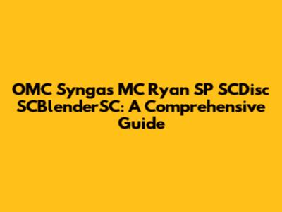 OMC Syngas MC Ryan SP SCDisc SCBlenderSC: A Comprehensive Guide