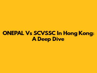 ONEPAL Vs SCVSSC In Hong Kong: A Deep Dive