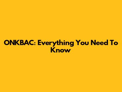 ONKBAC: Everything You Need To Know