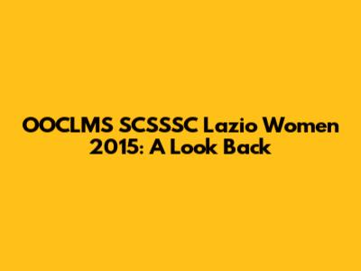 OOCLMS SCSSSC Lazio Women 2015: A Look Back