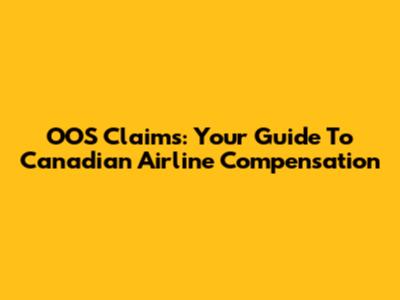OOS Claims: Your Guide To Canadian Airline Compensation