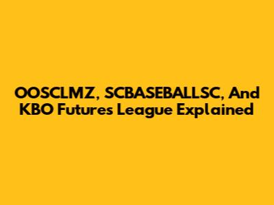 OOSCLMZ, SCBASEBALLSC, And KBO Futures League Explained