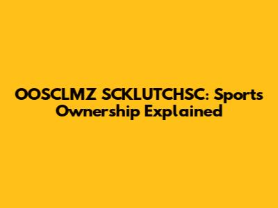 OOSCLMZ SCKLUTCHSC: Sports Ownership Explained