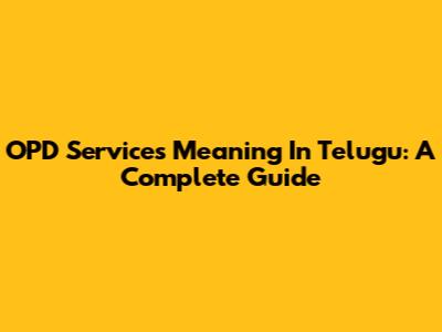 OPD Services Meaning In Telugu: A Complete Guide