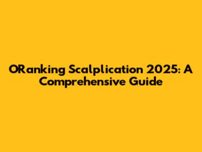 ORanking Scalplication 2025: A Comprehensive Guide