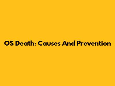 OS Death: Causes And Prevention