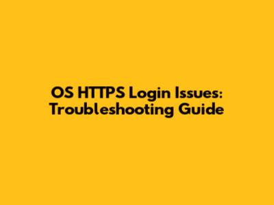 OS HTTPS Login Issues: Troubleshooting Guide