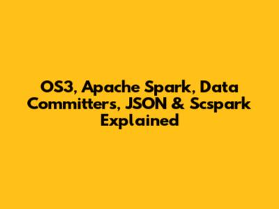 OS3, Apache Spark, Data Committers, JSON & Scspark Explained