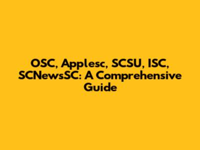 OSC, Applesc, SCSU, ISC, SCNewsSC: A Comprehensive Guide