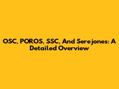 OSC, POROS, SSC, And Serejones: A Detailed Overview