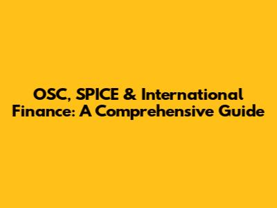 OSC, SPICE & International Finance: A Comprehensive Guide
