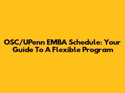 OSC/UPenn EMBA Schedule: Your Guide To A Flexible Program