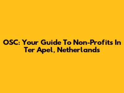 OSC: Your Guide To Non-Profits In Ter Apel, Netherlands