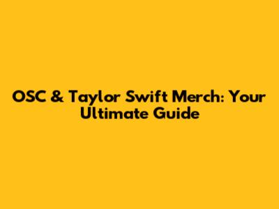 OSC & Taylor Swift Merch: Your Ultimate Guide
