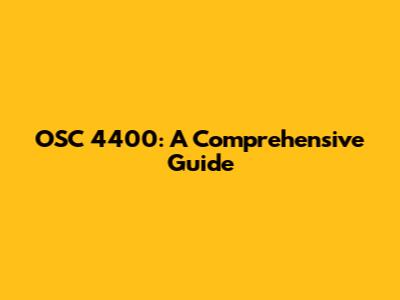 OSC 4400: A Comprehensive Guide