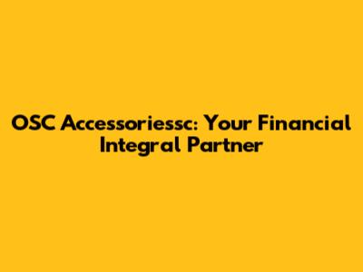 OSC Accessoriessc: Your Financial Integral Partner
