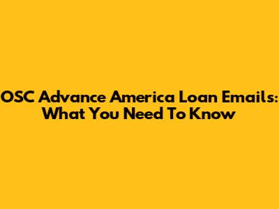 OSC Advance America Loan Emails: What You Need To Know