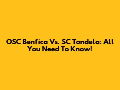 OSC Benfica Vs. SC Tondela: All You Need To Know!