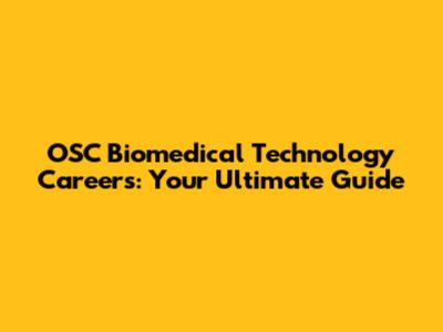 OSC Biomedical Technology Careers: Your Ultimate Guide