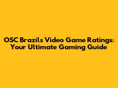 OSC Brazil's Video Game Ratings: Your Ultimate Gaming Guide