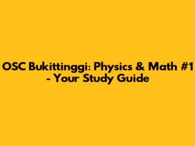 OSC Bukittinggi: Physics & Math #1 - Your Study Guide