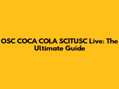 OSC COCA COLA SCITUSC Live: The Ultimate Guide