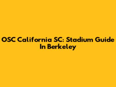 OSC California SC: Stadium Guide In Berkeley