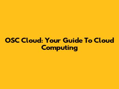 OSC Cloud: Your Guide To Cloud Computing