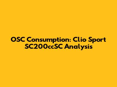 OSC Consumption: Clio Sport SC200ccSC Analysis
